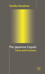 Title: The Japanese Copula: Forms and Functions, Author: T. Narahara