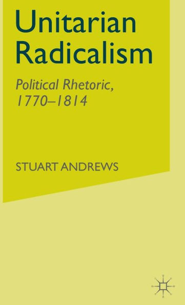 Unitarian Radicalism: Political Impact, 1770-1814