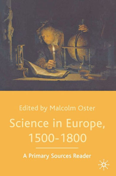 Science in Europe, 1500-1800: A Primary Sources Reader / Edition 1