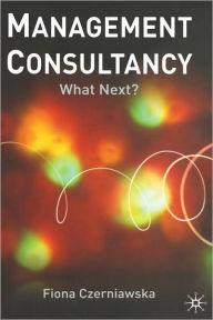 Title: Management Consultancy: What Next?, Author: F. Czerniawska