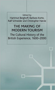 Title: The Making of Modern Tourism: The Cultural History of the British Experience, 1600-2000, Author: Barbara Korte