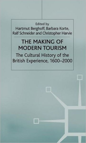 The Making of Modern Tourism: The Cultural History of the British Experience, 1600-2000