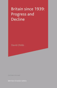 Title: Britain since 1939: Progress and Decline, Author: David Childs