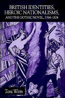 British Identities, Heroic Nationalisms, and the Gothic Novel, 1764-1824