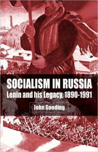 Title: Socialism in Russia: Lenin and His Legacy, 1890-1991, Author: J. Gooding
