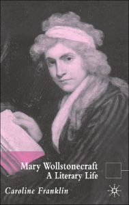 Title: Mary Wollstonecraft: A Literary Life, Author: C. Franklin
