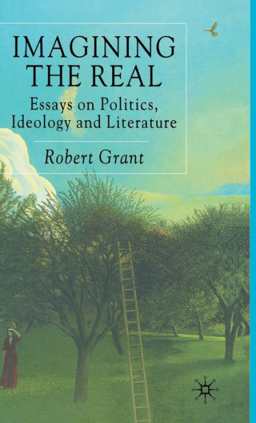 Imagining The Real: Essays on Politics, Ideology and Literature