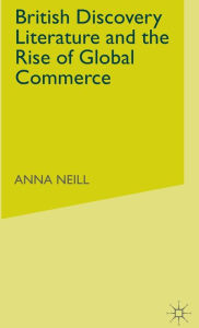 Title: British Discovery Literature and the Rise of Global Commerce, Author: A. Neill