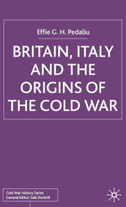 Title: Britain, Italy and the Origins of the Cold War, Author: E. Pedaliu