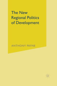 Title: The New Regional Politics of Development, Author: Anthony Payne