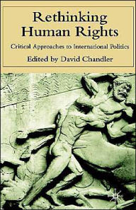 Title: Rethinking Human Rights: Critical Approaches to International Politics, Author: D. Chandler