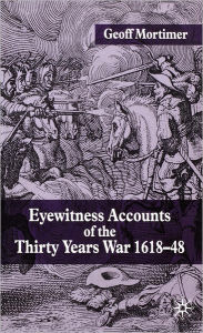 Title: Eyewitness Accounts of the Thirty Years War 1618-48, Author: G. Mortimer