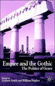 Title: Empire and the Gothic: The Politics of Genre, Author: A. Smith