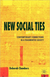 Title: New Social Ties: Contemporary Connections in a Fragmented Society, Author: Deborah Chambers