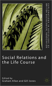 Title: Social Relations and the Life Course: Age Generation and Social Change, Author: G. Allan