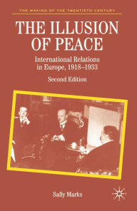 Title: The Illusion of Peace: International Relations in Europe 1918-1933 / Edition 2, Author: Sally Marks