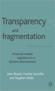 Title: Transparency and Fragmentation: Financial Market Regulation in a Dynamic Environment, Author: J. Board