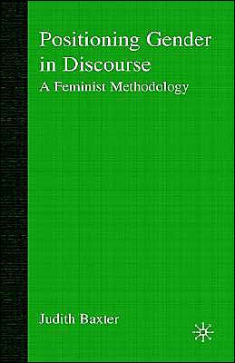 Positioning Gender in Discourse: A Feminist Methodology / Edition 1