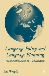 Title: Language Policy and Language Planning: From Nationalism to Globalisation / Edition 1, Author: S. Wright