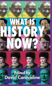 Title: What is History Now?, Author: D. Cannadine