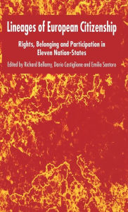 Title: Lineages of European Citizenship: Rights, Belonging and Participation in Eleven Nation-States, Author: R. Bellamy