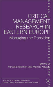 Title: Critical Management Research in Eastern Europe: Managing the Transition, Author: M. Kelemen