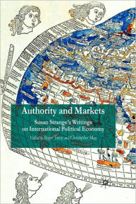 Title: Authority and Markets: Susan Strange's Writings on International Political Economy / Edition 1, Author: R. Tooze