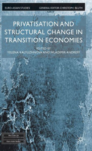 Title: Privatisation and Structural Change in Transition Economies, Author: Yelena Kalyuzhnova