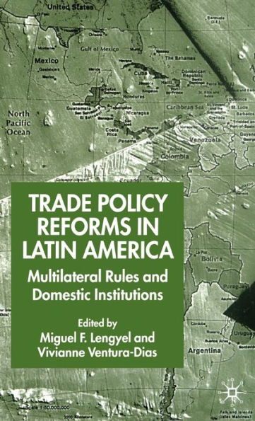 Trade Policy Reforms in Latin America: Multilateral Rules and Domestic Institutions