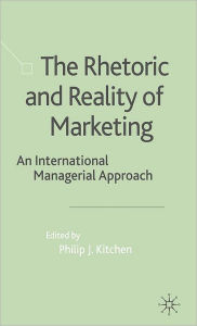 Title: The Rhetoric and Reality of Marketing: An International Managerial Approach, Author: P. Kitchen