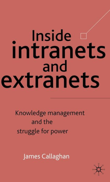 Inside Intranets and Extranets: Knowledge Management and the Struggle for Power