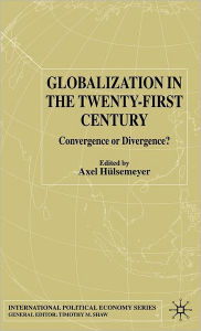 Title: Globalization in the Twenty-First Century: Convergence or Divergence? / Edition 1, Author: A. Hïlsemeyer