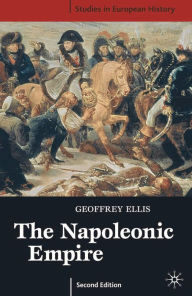 Title: The Napoleonic Empire / Edition 2, Author: Geoffrey Ellis