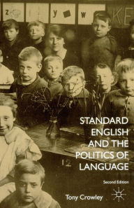 Title: Standard English and the Politics of Language, Author: T. Crowley