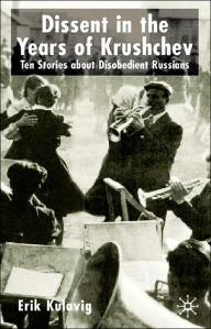 Title: Dissent in the Years of Krushchev: Nine Stories about Disobedient Russians, Author: E. Kulavig