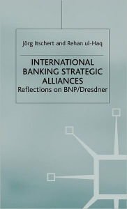 Title: International Banking Strategic Alliances: Reflections on BNP/Dresdner, Author: Jorg Itschert