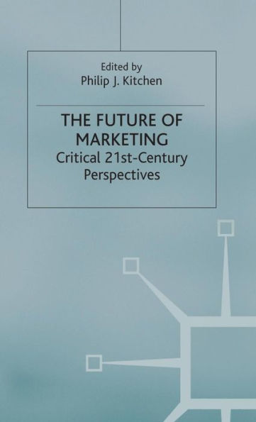 The Future of Marketing: Critical 21st Century Perspectives