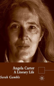 Title: Angela Carter: A Literary Life, Author: S. Gamble