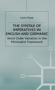 Title: The Syntax of Imperatives in English and Germanic: Word Order Variation in the Minimalist Framework, Author: L. Rupp