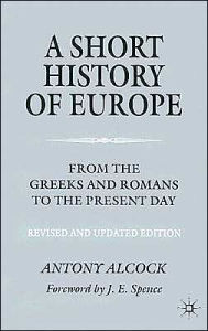 Title: A Short History of Europe: From the Greeks and Romans to the Present Day / Edition 2, Author: A. Alcock