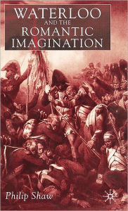 Title: Waterloo and the Romantic Imagination, Author: Philip Shaw