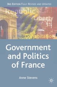Title: Government and Politics of France / Edition 3, Author: Anne Stevens