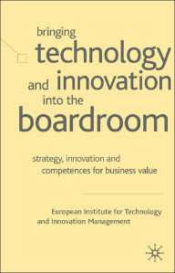 Title: Bringing Technology and Innovation into the Boardroom: Strategy, Innovation and Competences for Business Value, Author: James J Brown Jr.