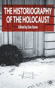 Title: The Historiography of the Holocaust / Edition 1, Author: D. Stone