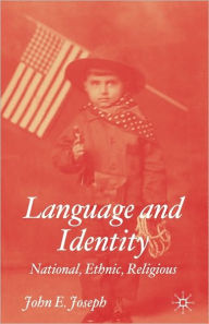 Title: Language and Identity: National, Ethnic, Religious / Edition 1, Author: J. Joseph