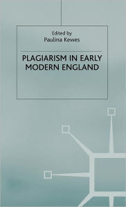 Title: Plagiarism in Early Modern England, Author: P. Kewes