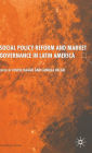 Social Policy Reform and Market Governance in Latin America