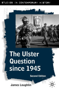 Title: The Ulster Question since 1945, Author: James Loughlin