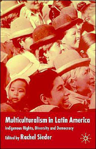 Title: Multiculturalism in Latin America: Indigenous Rights, Diversity and Democracy / Edition 1, Author: R. Sieder