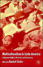 Multiculturalism in Latin America: Indigenous Rights, Diversity and Democracy / Edition 1